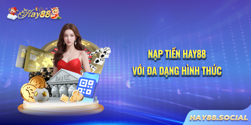 Nạp tiền Hay88 với đa dạng hình thức