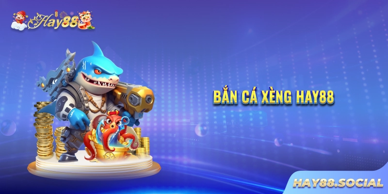 Bắn cá xèng Hay88