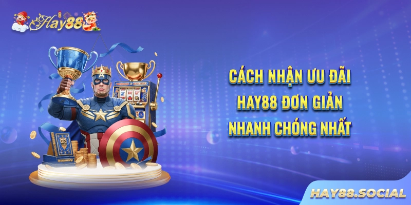 Cách nhận ưu đãi Hay88 đơn giản, nhanh chóng nhất