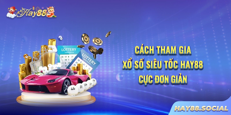 Cách tham gia xổ số siêu tốc Hay88 cực đơn giản