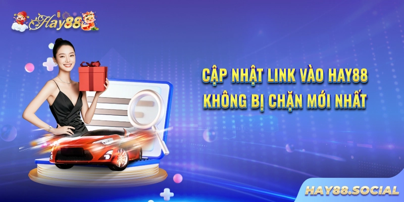 Cập nhật link vào Hay88 không bị chặn mới nhất