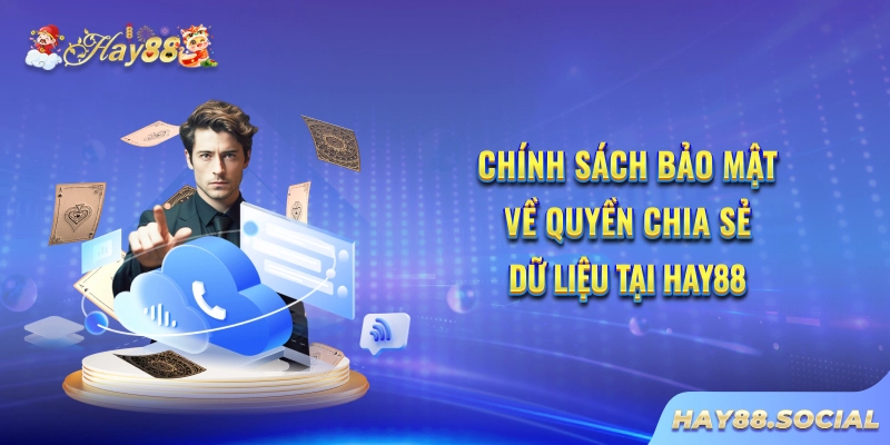 Chính sách bảo mật về quyền chia sẻ dữ liệu tại Hay88