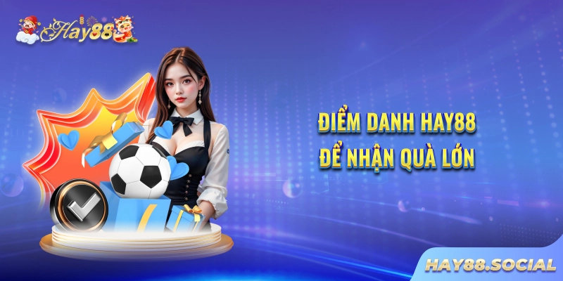 Điểm danh Hay88 để nhận quà lớn