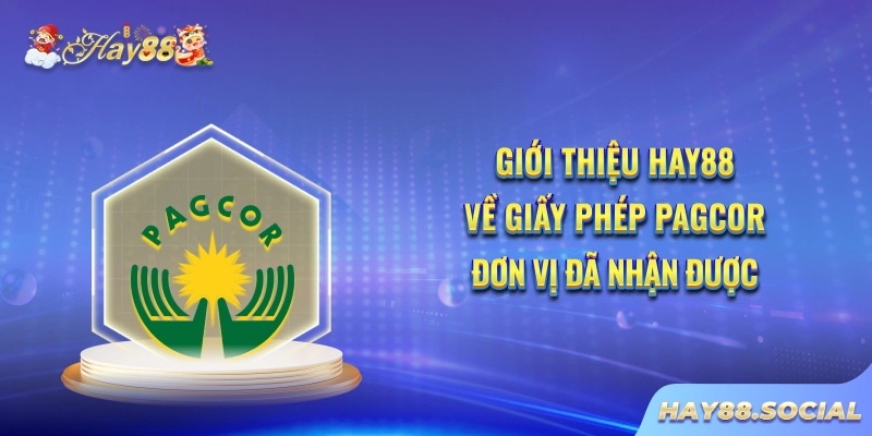 Giới thiệu Hay88 về giấy phép PAGCOR đơn vị đã nhận được
