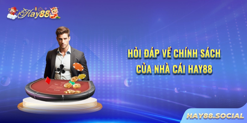 Hỏi đáp về chính sách của nhà cái Hay88