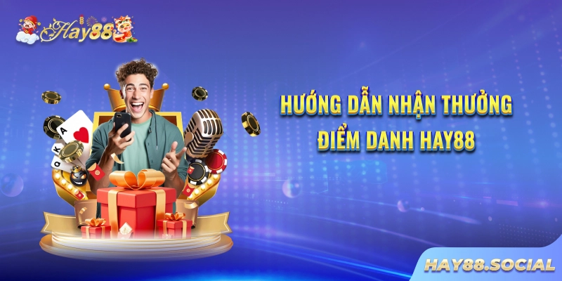Hướng dẫn nhận thưởng điểm danh Hay88