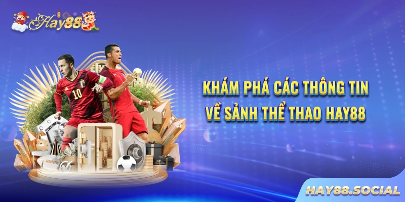 Khám phá các thông tin về sảnh Thể thao Hay88