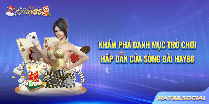 Khám phá danh mục trò chơi hấp dẫn của sòng bài Hay88