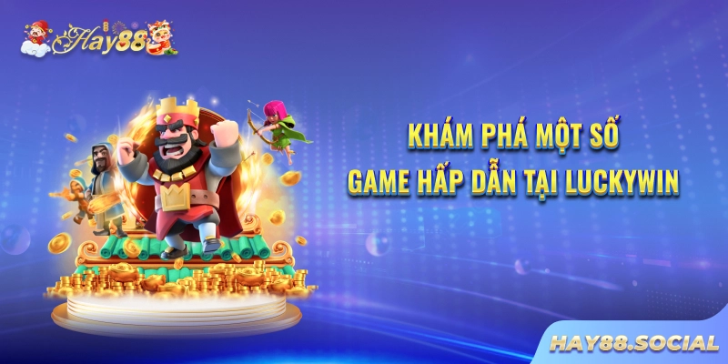 Khám phá một số game hấp dẫn tại Luckywin