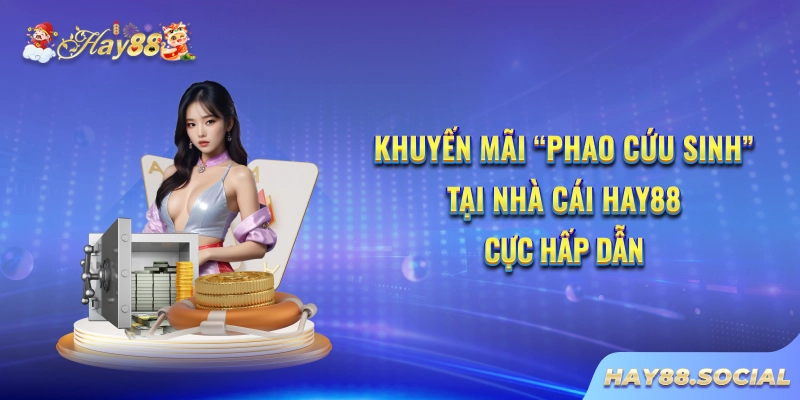 Khuyến mãi "Phao cứu sinh" tại nhà cái Hay88 cực hấp dẫn