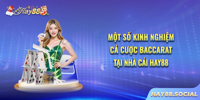 Một số kinh nghiệm chơi Baccarat Hay88 giúp thắng lớn