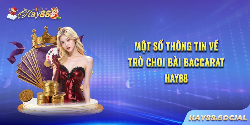 Một số thông tin về trò chơi bài Baccarat Hay88