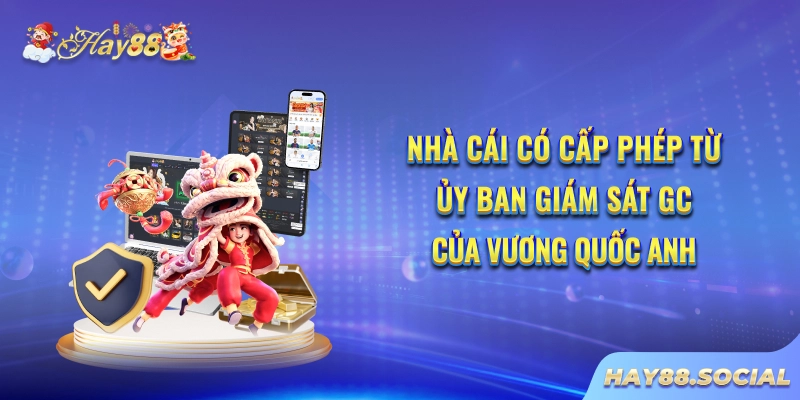 Nhà cái có cấp phép từ Ủy ban Giám sát GC của Vương quốc Anh