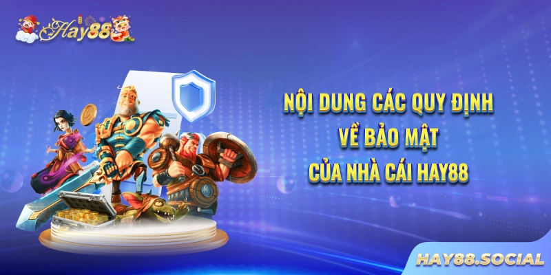 Nội dung các quy định về bảo mật của nhà cái Hay88