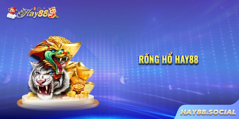 Rồng hổ Hay88