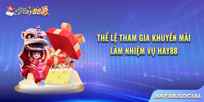 Thể lệ tham gia khuyến mãi làm nhiệm vụ Hay88