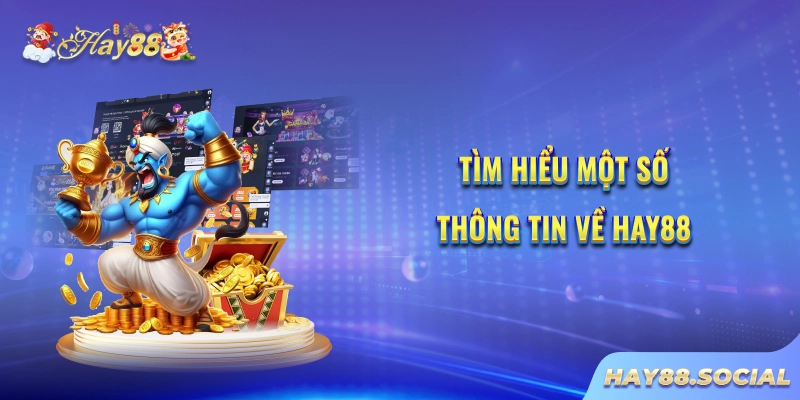 Tìm hiểu một số thông tin về Hay88