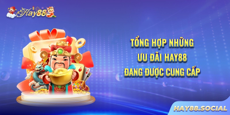 Tổng hợp những ưu đãi Hay88 đang được cung cấp