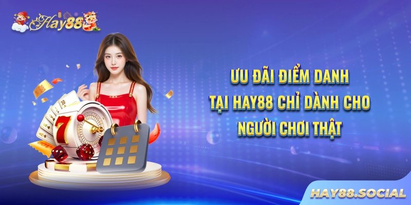 Ưu đãi điểm danh tại Hay88 chỉ dành cho người chơi thật