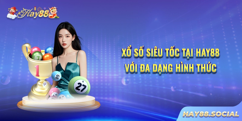 Xổ số siêu tốc tại Hay88 với đa dạng hình thức