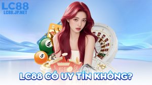LC88 Có Uy Tín Không?
