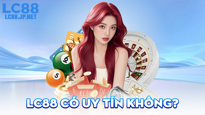 LC88 Có Uy Tín Không?