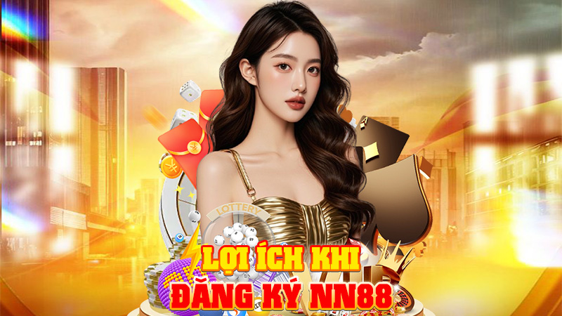 Lợi Ích Khi Đăng Ký NN88