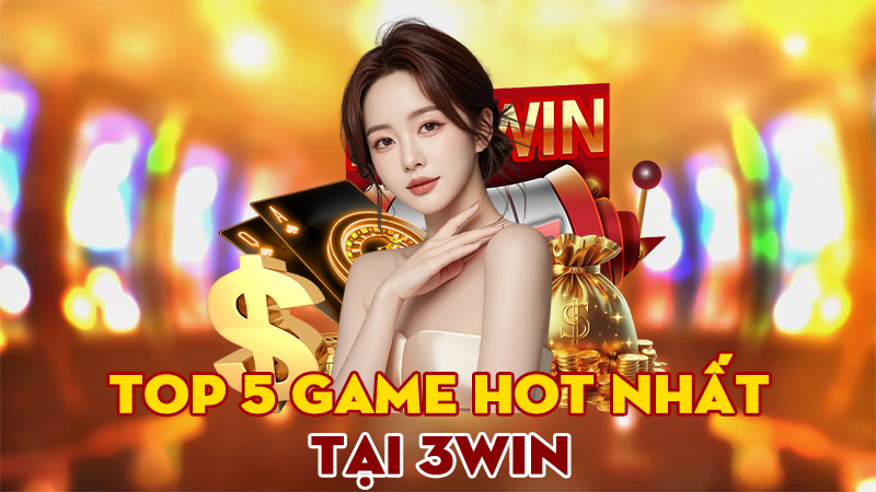Top 5 Game Hot Nhất Tại 3Win